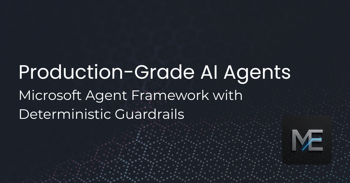 Issue #16: Production-Grade AI Agents with Microsoft Agent Framework and Deterministic Guardrails